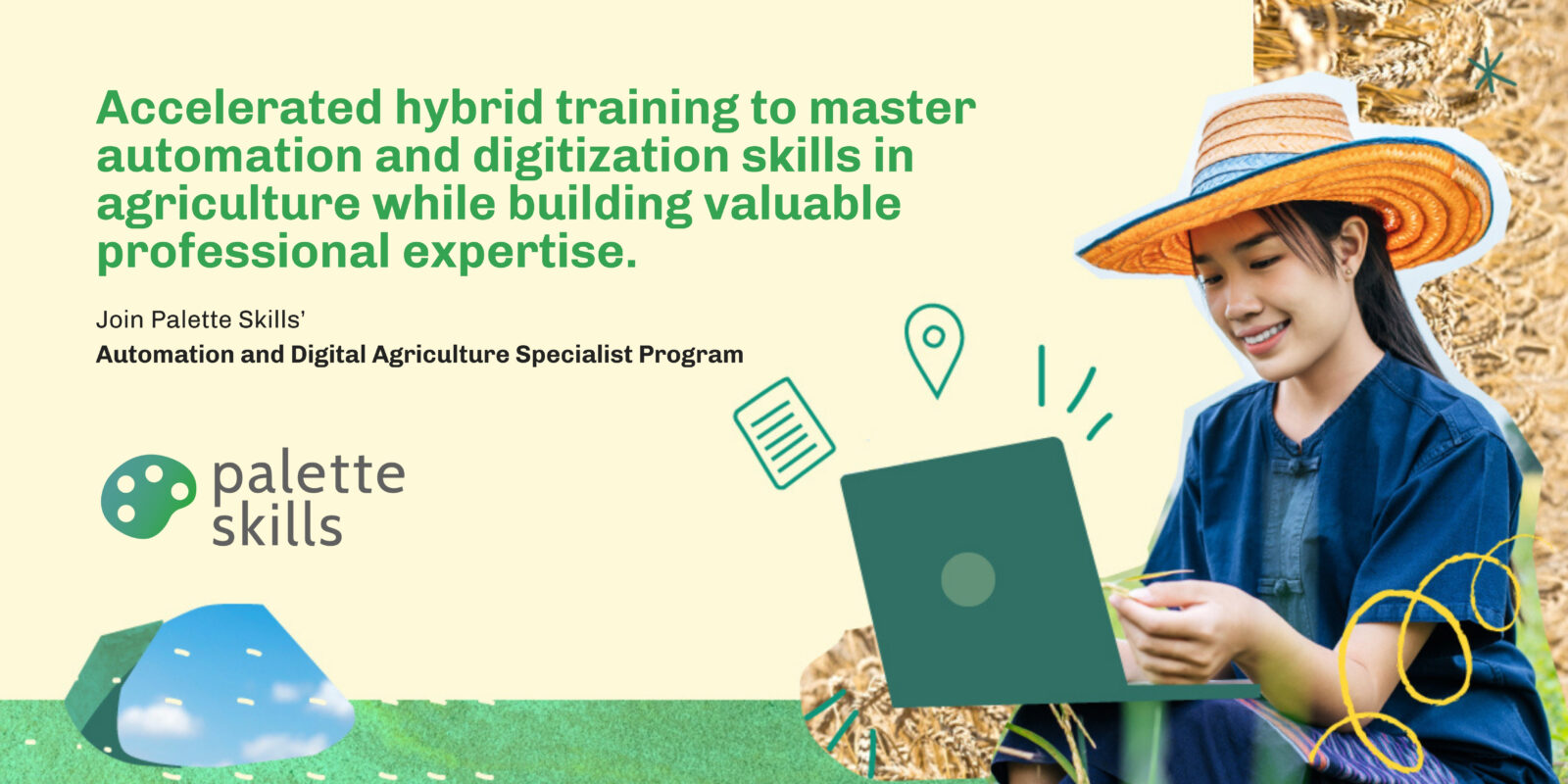 Accelerated hybrid training to master automation and digitization skills in agriculture while building valuable professional expertise.